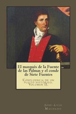 El marqu&eacute;s de la Fuente de las Palmas y el conde de Siete Fuentes: Confluencia de un pleito hist&oacute;rico image number 0