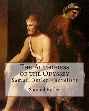 The Authoress of the Odyssey By: Samuel Butler (novelist): Samuel Butler developed a theory that the Odyssey came from the pen of a young Sicilian wom image number 0