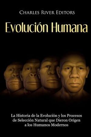 Evoluci&oacute;n Humana: La Historia de la Evoluci&oacute;n y los Procesos de Selecci&oacute;n Natural que Dieron Origen a los Humanos Modernos image number 0