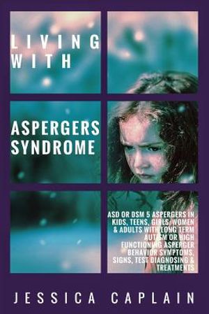Living With Aspergers Syndrome: ASD or DSM 5 Aspergers in kids, teens, girls/women & adults with long term autism or high functioning asperger behavio image number 0