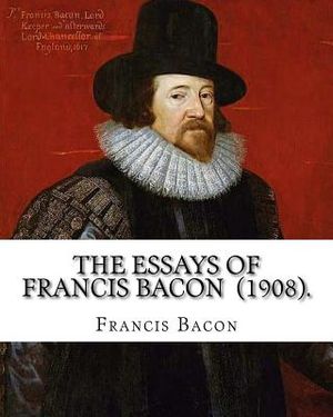 The Essays of Francis Bacon (1908). By: Francis Bacon: edited By: Mary Augusta Scott (1851-1918). image number 0