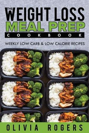 Meal Prep: The Weight Loss Meal Prep Cookbook - Weekly Low Carb & Low Calorie Recipes image number 0