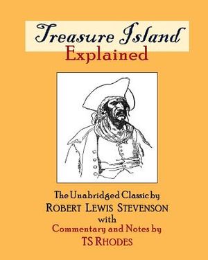 Treasure Island Explained: The Complete and Unabridged Classic by Robert Lewis Stevenson with Notes and Explanations by TS Rhodes image number 0