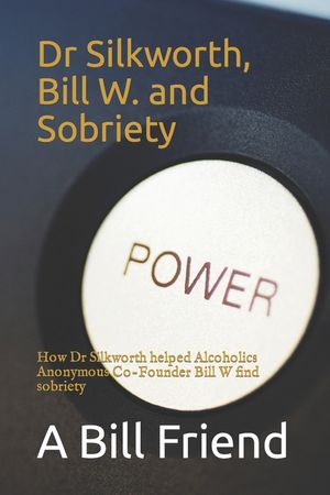 Dr Silkworth, Bill W. and Sobriety: How Dr Silkworth Helped Alcoholics Anonymous Co-Founder Bill W Find Sobriety image number 0