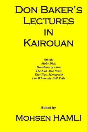 Don Baker's Lectures in Kairouan: Othello, Moby Dick, Huckleberry Finn, the Sun Also Rises, the Glass Menagerie, for Whom the Bell Tolls image number 0