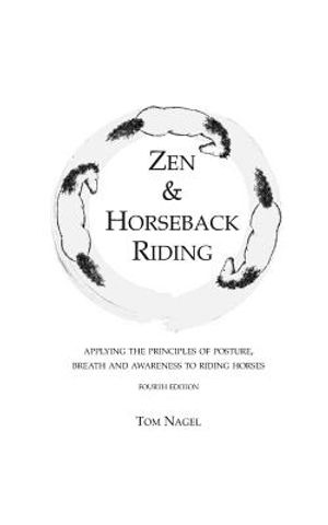 Zen & Horseback Riding, 4th Edition: Applying the Principles of Posture, Breath and Awareness to Riding Horses image number 0