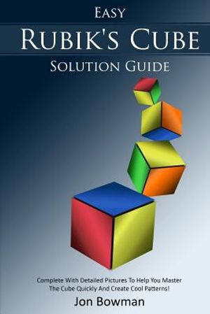 Easy Rubik's Cube Solution Guide: Complete With Detailed Pictures To Help You Master The Cube Quickly And Create Cool Patterns! image number 0