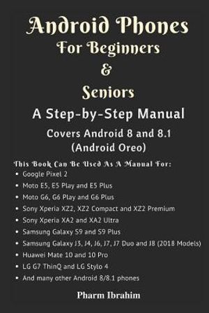 Android Phones for Beginners & Seniors: A Step-By-Step Manual (Covers Android 8 and 8.1 (Android Oreo)) image number 0