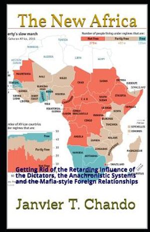 The New Africa: Getting Rid of the Retarding Influence of the Dictators, the Anachronistic Systems and the Mafia-Style Foreign Relatio image number 0
