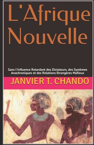 L'Afrique Nouvelle: Sans l'Influence Retardant des Dictateurs, des Syst&egrave;mes Anachroniques et des Relations Etrang&egrave;res Mafieux image number 0