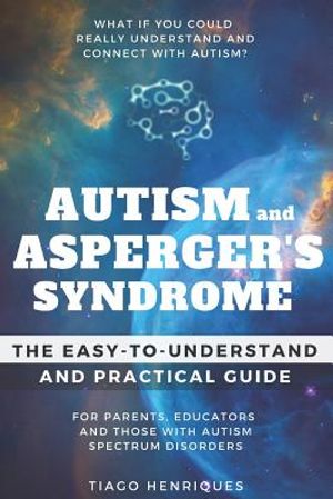 Autism and Asperger's Syndrome: The Easy-to-Understand and Practical Guide for Parents, Educators and Those with Autism Spectrum Disorders: What if yo image number 0