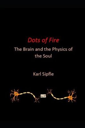 Dots of Fire: The Brain and the Physics of the Soul image number 0
