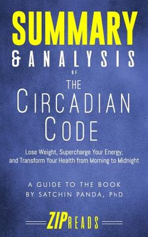 Summary & Analysis of The Circadian Code: Lose Weight, Supercharge Your Energy, and Transform Your Health from Morning to Midnight - A Guide to the Bo image number 0
