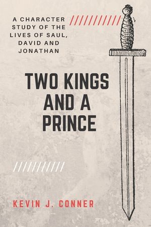 Two Kings and a Prince: A Character Study of the Lives of Saul, David and Jonathan image number 0