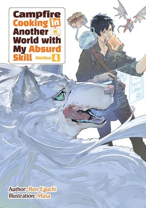 Campfire Cooking in Another World with My Absurd Skill: Omnibus 4 (Light Novel) image number 0