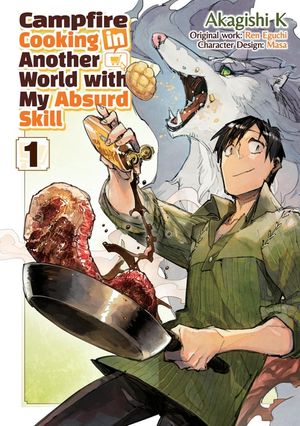 Campfire Cooking in Another World with My Absurd Skill: Volume 1 (Manga) image number 0