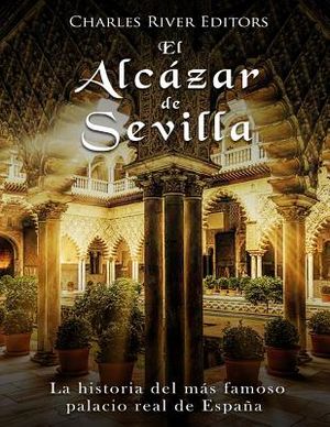 El Alc&aacute;zar de Sevilla: La historia del m&aacute;s famoso palacio real de Espa&ntilde;a image number 0