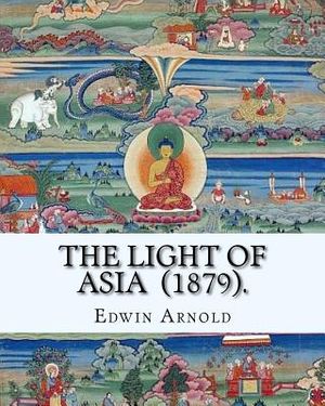 The Light of Asia (1879). By: Edwin Arnold: Narrative poem image number 0