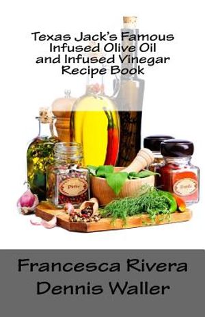 Texas Jack's Famous Infused Olive Oil and Infused Vinegar Recipe Book image number 0
