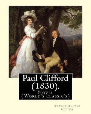Paul Clifford (1830). By: Edward Bulwer Lytton: Novel (World's classic's) image number 0