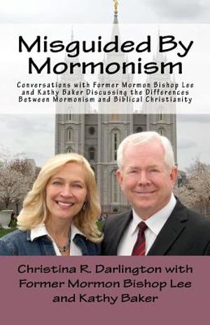 Misguided by Mormonism: Conversations with Former Mormon Bishop Lee and Kathy Baker Discussing the Differences Between Mormonism and Biblical image number 0