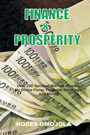 Finance & Prosperity: Over 220 Spiritual Warfare Prayers for Divine Favor, Financial Blessings and Money image number 0