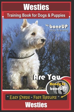 Westies Training Book for Dogs & Puppies by Boneup Dog Training: Are You Ready to Bone Up? Easy Steps * Fast Results Westies image number 0
