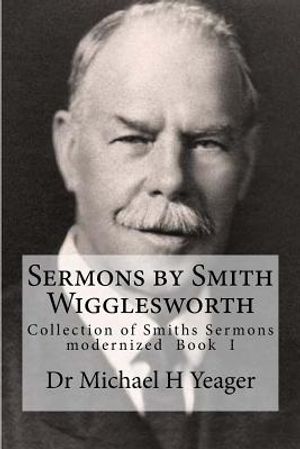 Sermons by Smith Wigglesworth: Collection of Sermons Preached by Wigglesworth image number 0