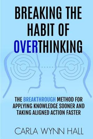 Breaking The Habit of Overthinking: The Breakthrough Method for Applying Knowledge Sooner and Taking Aligned Action Faster image number 0