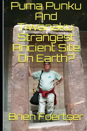 Puma Punku and Tiwanaku: Strangest Ancient Place on Earth? image number 0