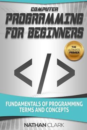 Computer Programming for Beginners: Fundamentals of Programming Terms and Concepts image number 0