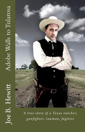 Adobe Walls to Tularosa: True Story of a Texas Rancher, Gunman, Lawman image number 0