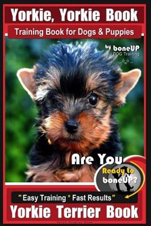 Yorkie, Yorkie Book Training Book for Dogs and Puppies by Bone Up Dog Training: Are You Ready to Bone Up? Easy Steps * Fast Results Yorkie Terrier Boo image number 0