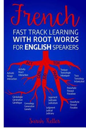 French Fast Track Learning with Root Words for English Speakers: Boost your French vocabulary with Latin and Greek Roots! Learn one root and you&acute;ll le image number 0