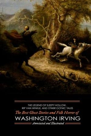The Legend of Sleepy Hollow, Rip Van Winkle, and Other Gothic Tales: The Best Ghost Stories and Folk Horror of Washington Irving image number 0