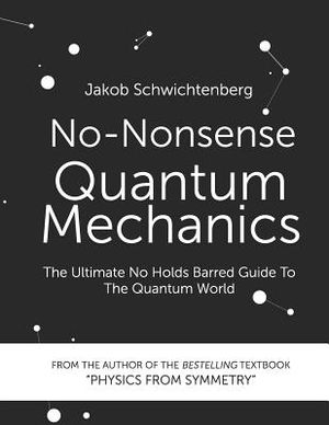 No-Nonsense Quantum Mechanics: The Ultimate No Holds Barred Guide to the Quantum World image number 0