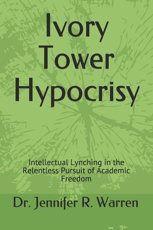 Ivory Tower Hypocrisy: Intellectual Lynching in the Relentless Pursuit of Academic Freedom image number 0