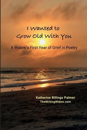 I Wanted to Grow Old with You: A Widow's First Year of Grief in Poetry image number 0