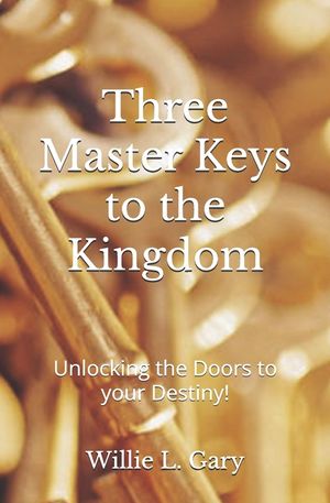 3 Master Keys to the Kingdom: Unlocking the Doors to your Destiny image number 0