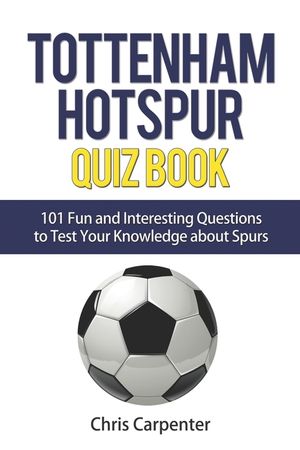 Tottenham Hotspur Quiz Book: 101 Questions About Spurs image number 0