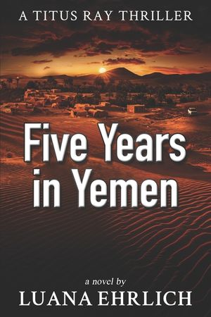 Five Years in Yemen: A Titus Ray Thriller image number 0