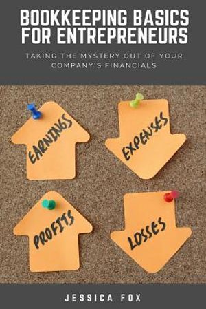Bookkeeping Basics for Entrepreneurs: Taking the Mystery Out of Your Company's Financials image number 0