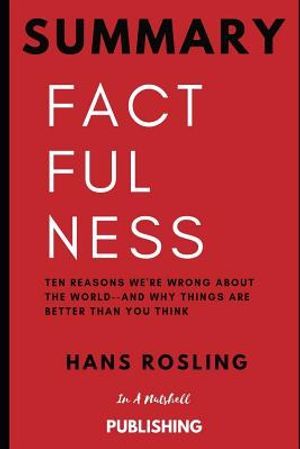 Summary: Factfulness: Ten Reasons We're Wrong about the World--And Why Things Are Better Than You Think by Hans Rosling image number 0