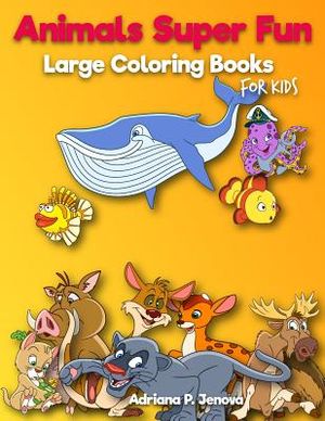 Animals Super Fun: Large coloring books for kids: Toddler Coloring Book, Kids Coloring Book Ages 2-4, 4-8, Boys, Girls, Fun Early Learnin image number 0