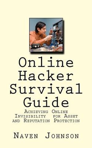 Online Hacker Survival Guide: Achieving Online Invisibility for Asset and Reputation Protection image number 0