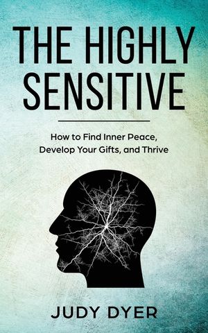The Highly Sensitive: How to Stop Emotional Overload, Relieve Anxiety, and Eliminate Negative Energy image number 0