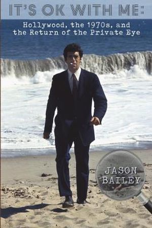 It's Okay With Me: Hollywood, The 1970s, and the Return of the Private Eye image number 0