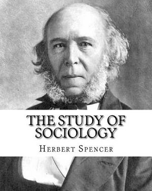 The Study of Sociology, By: Herbert Spencer: Herbert Spencer (27 April 1820 - 8 December 1903) was an English philosopher, biologist, anthropologi image number 0