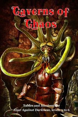 Caverns of Chaos: Tables and missions for Four Against Darkness, levels 3 to 6 image number 0