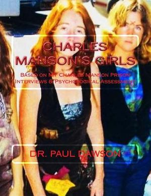 Charles Manson's Girls: Based On My Charles Manson Prison Interviews & Psychological Assessment image number 0